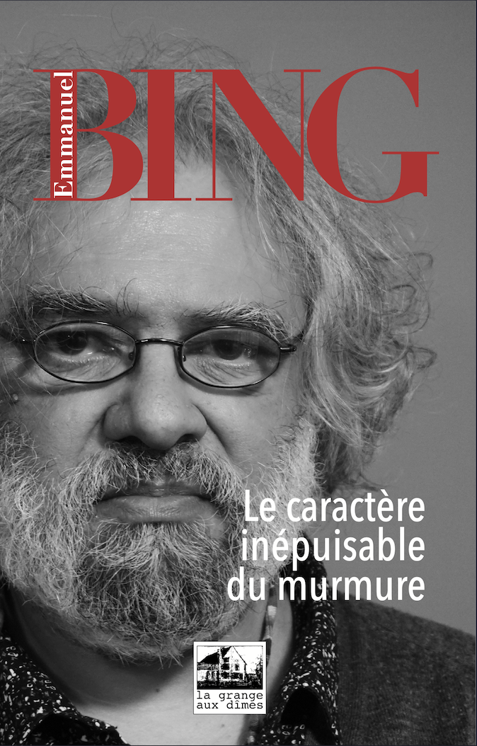 Couverture recto Emmanuel Bing Le caractère inépuisable du murmure, photo pleine page portrait de l'auteur en noir et blanc.